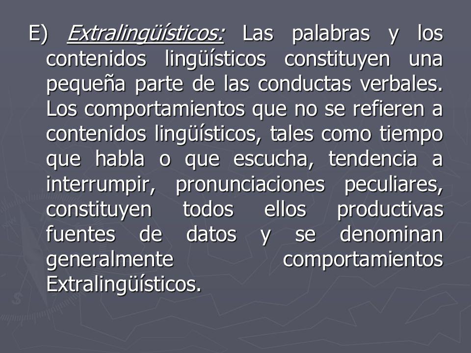 E) Extralingüísticos: Las palabras y los contenidos lingüísticos constituyen una pequeña parte de las conductas verbales.