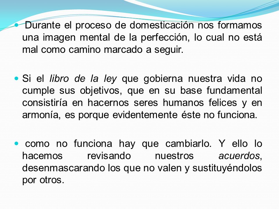 Durante el proceso de domesticación nos formamos una imagen mental de la perfección, lo cual no está mal como camino marcado a seguir.