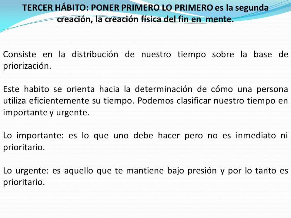 TERCER HÁBITO: PONER PRIMERO LO PRIMERO es la segunda creación, la creación física del fin en mente.