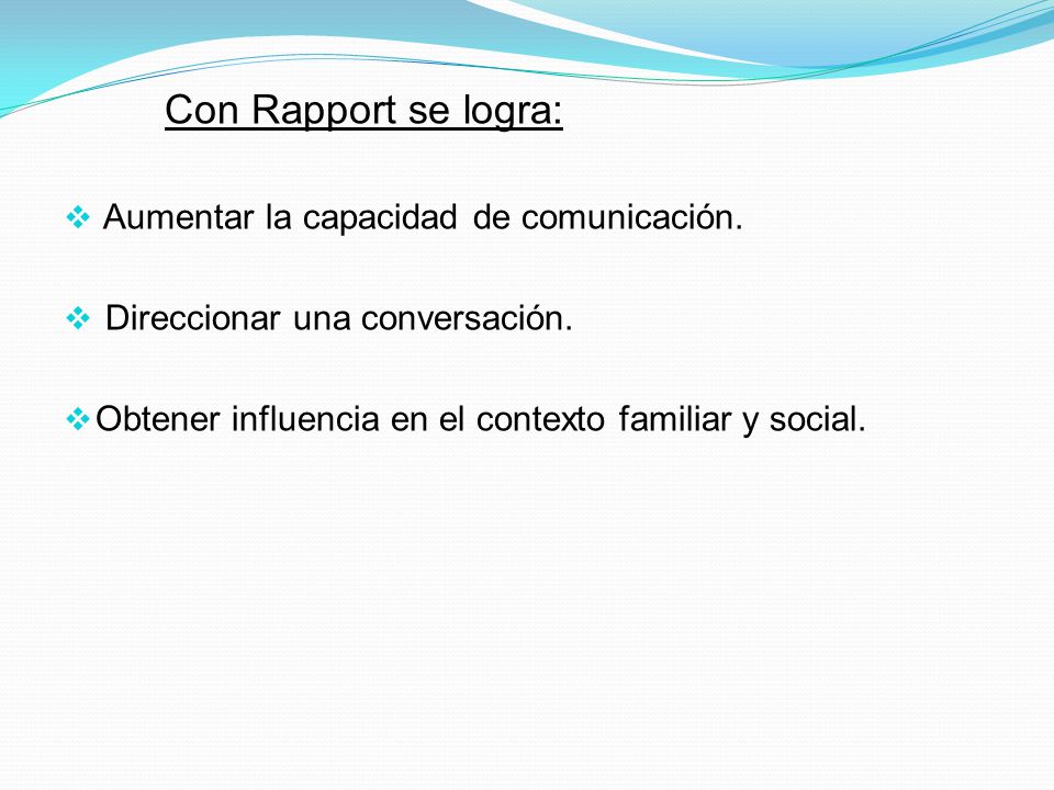 Con Rapport se logra: Aumentar la capacidad de comunicación.
