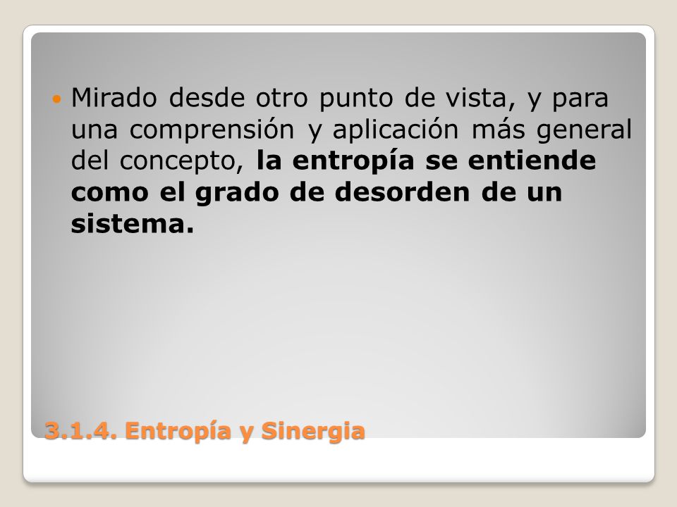 Mirado desde otro punto de vista, y para una comprensión y aplicación más general del concepto, la entropía se entiende como el grado de desorden de un sistema.