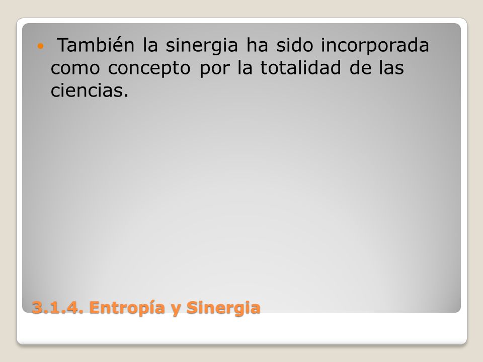 También la sinergia ha sido incorporada como concepto por la totalidad de las ciencias.