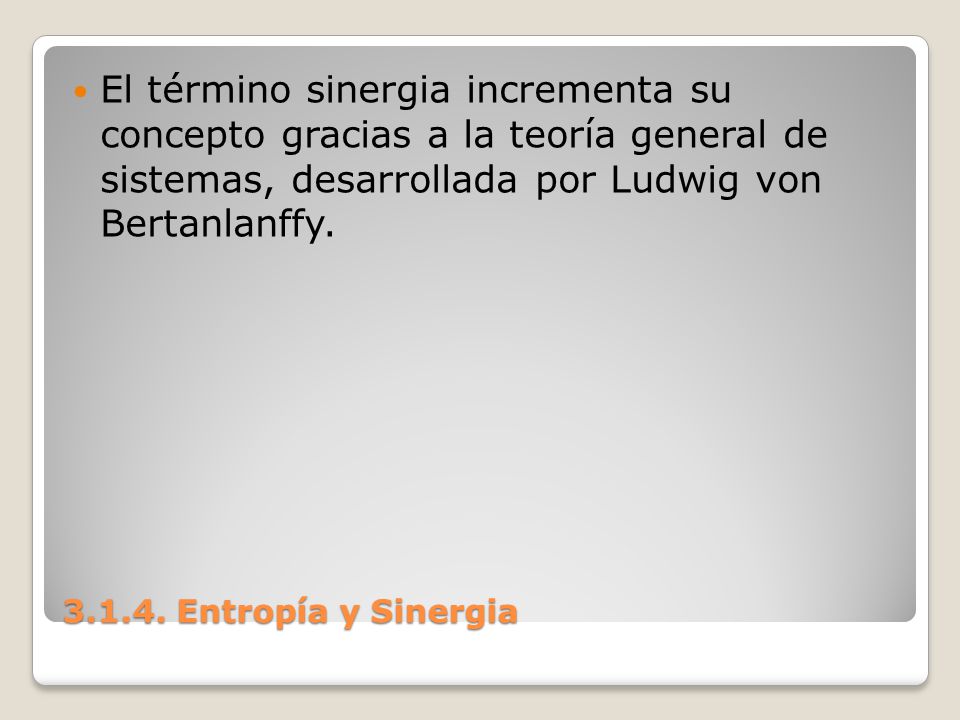 El término sinergia incrementa su concepto gracias a la teoría general de sistemas, desarrollada por Ludwig von Bertanlanffy.