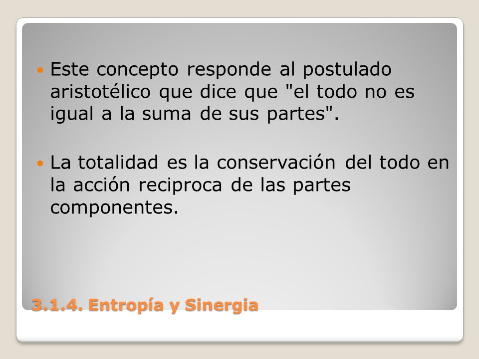 Este concepto responde al postulado aristotélico que dice que el todo no es igual a la suma de sus partes .