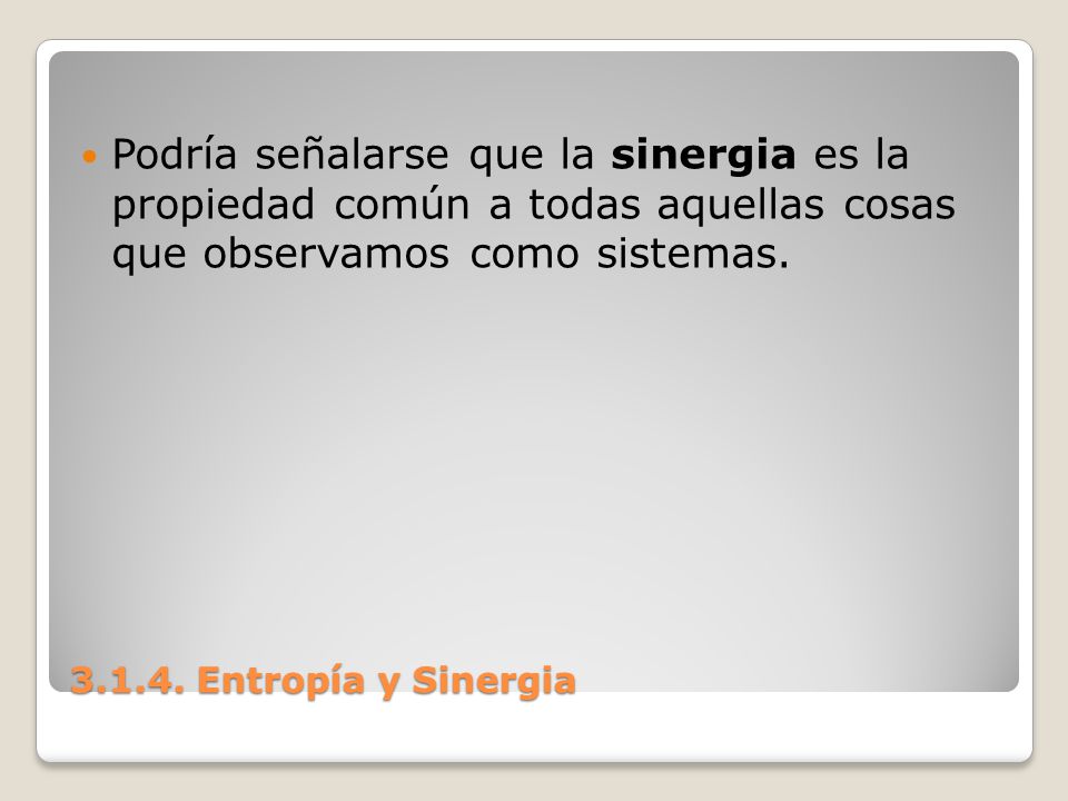 Podría señalarse que la sinergia es la propiedad común a todas aquellas cosas que observamos como sistemas.