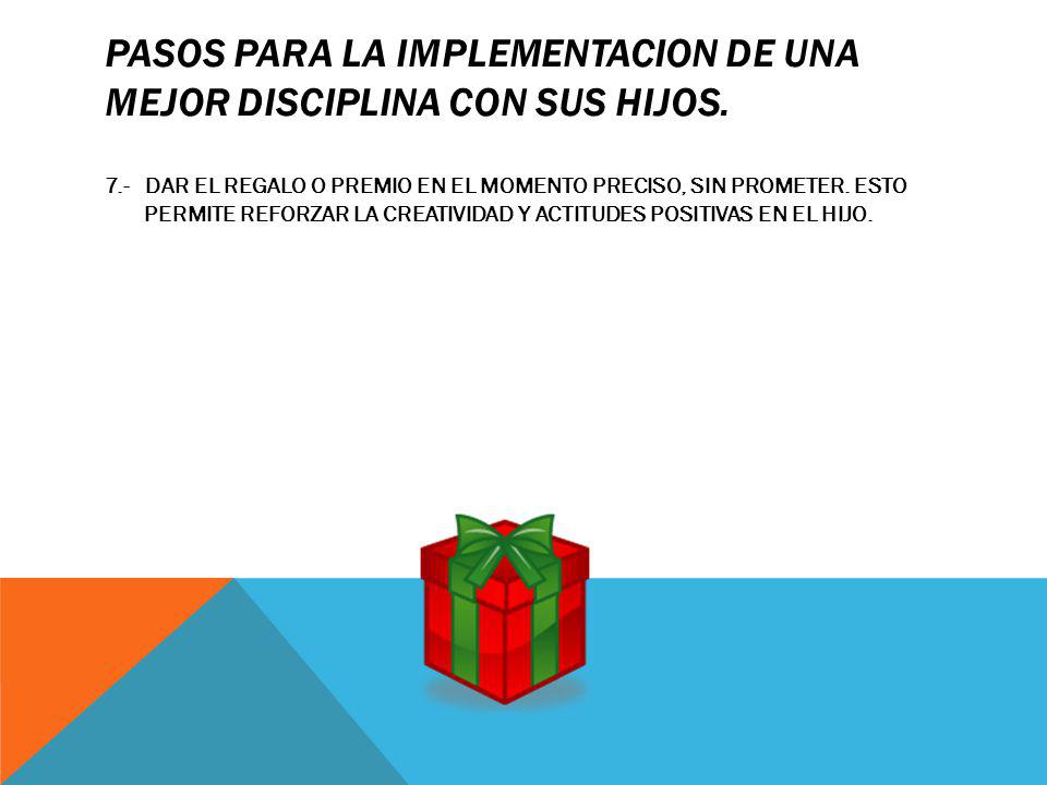 PASOS PARA LA IMPLEMENTACION DE UNA MEJOR DISCIPLINA CON SUS HIJOS.