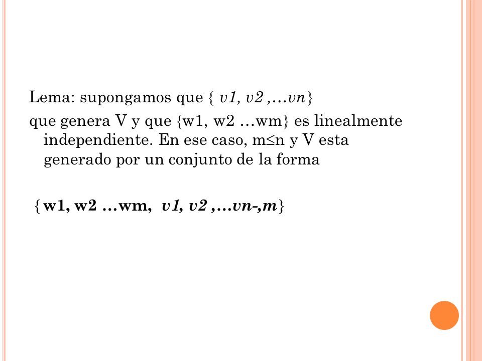 Lema: supongamos que  v1, v2 ,…vn que genera V y que w1, w2 …wm es linealmente independiente.