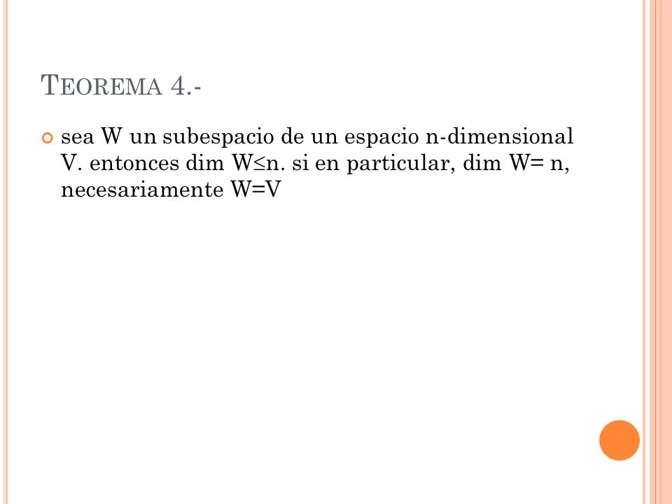 Teorema 4.- sea W un subespacio de un espacio n-dimensional V.