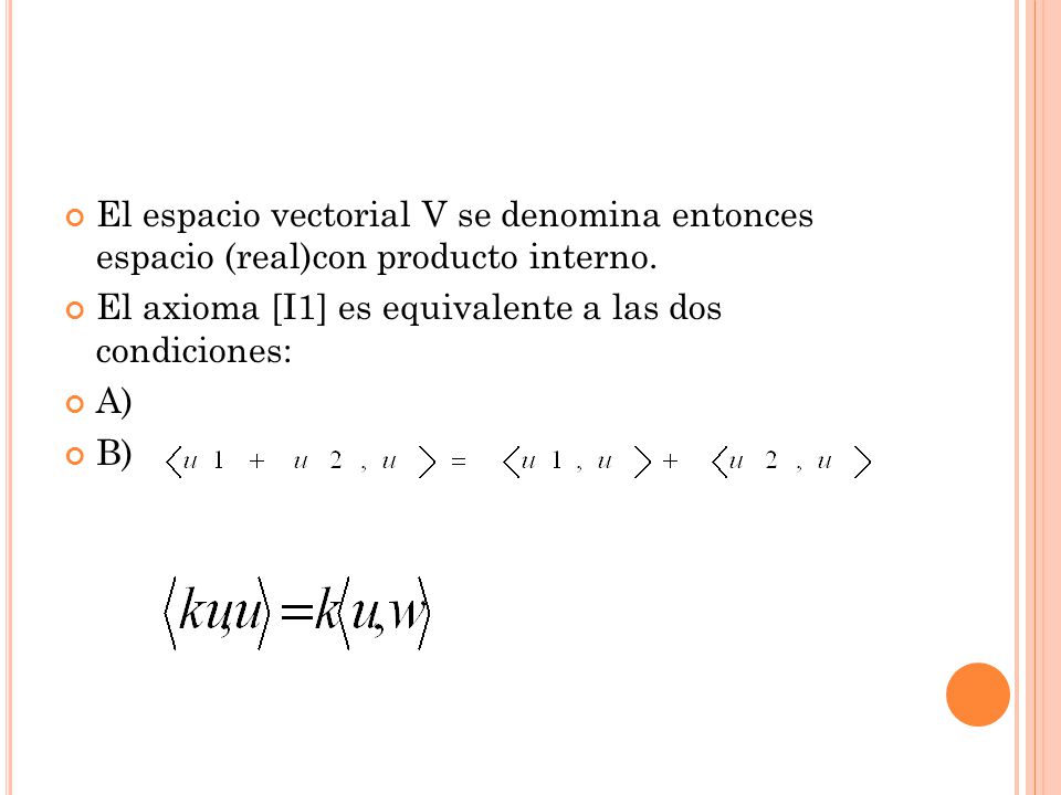 El espacio vectorial V se denomina entonces espacio (real)con producto interno.