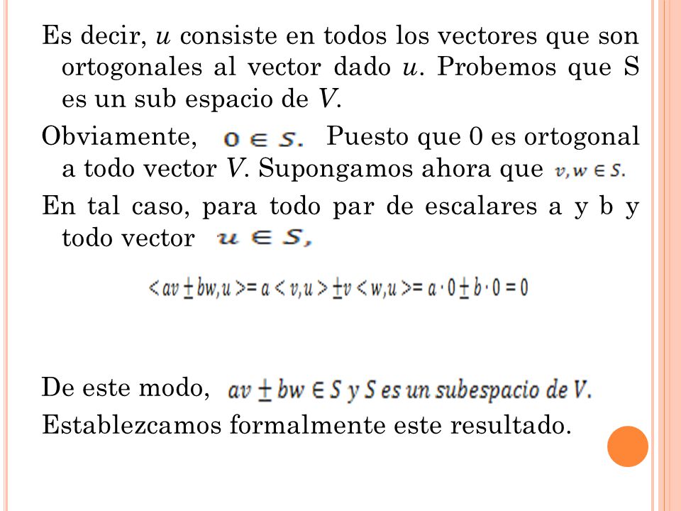 Es decir, u consiste en todos los vectores que son ortogonales al vector dado u.