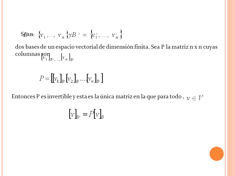 Sean dos bases de un espacio vectorial de dimensión finita. Sea P la matriz n x n cuyas columnas son.