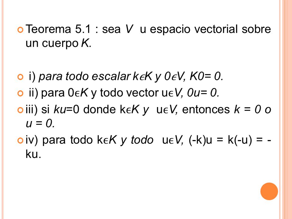 Teorema 5.1 : sea V u espacio vectorial sobre un cuerpo K.
