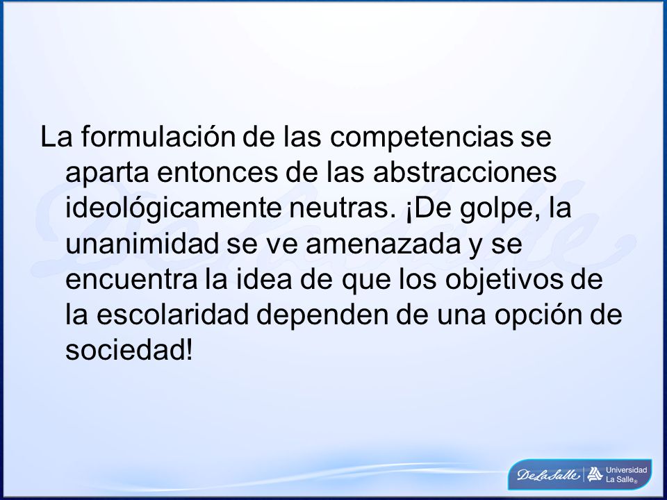La formulación de las competencias se aparta entonces de las abstracciones ideológicamente neutras.