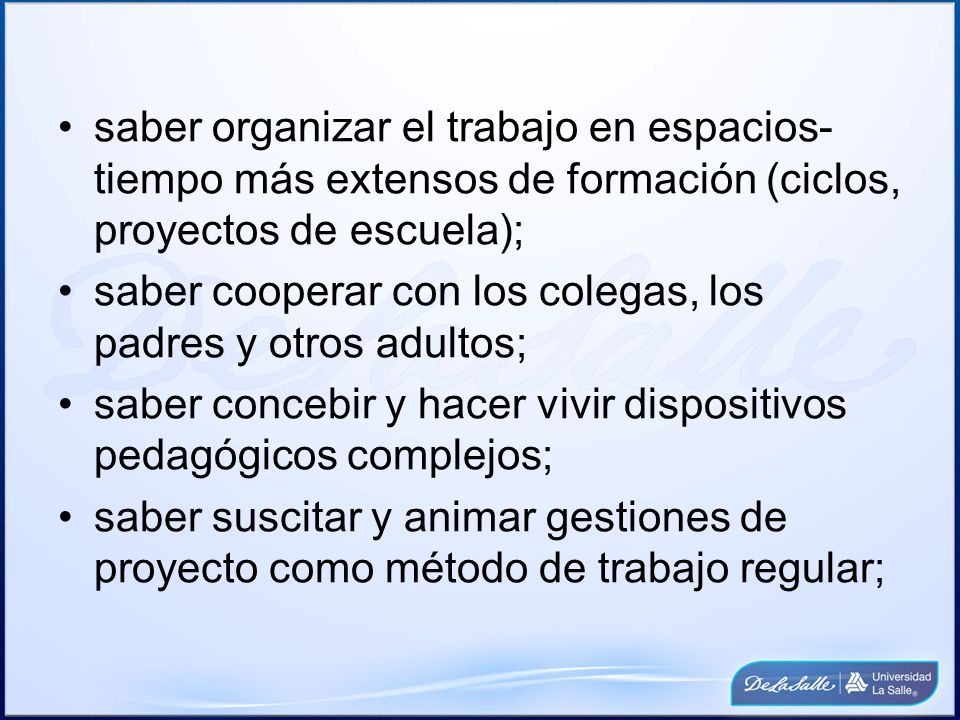 saber organizar el trabajo en espacios-tiempo más extensos de formación (ciclos, proyectos de escuela);