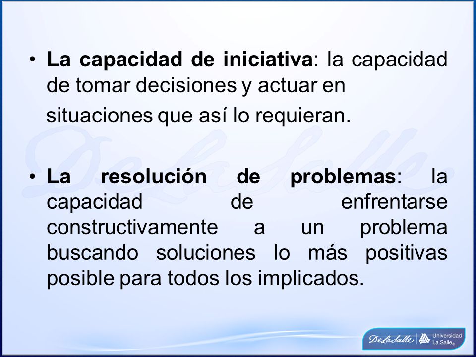 La capacidad de iniciativa: la capacidad de tomar decisiones y actuar en
