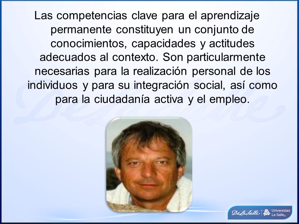 Las competencias clave para el aprendizaje permanente constituyen un conjunto de conocimientos, capacidades y actitudes adecuados al contexto.