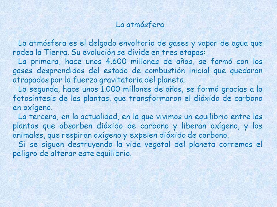 La atmósfera La atmósfera es el delgado envoltorio de gases y vapor de agua que rodea la Tierra. Su evolución se divide en tres etapas: