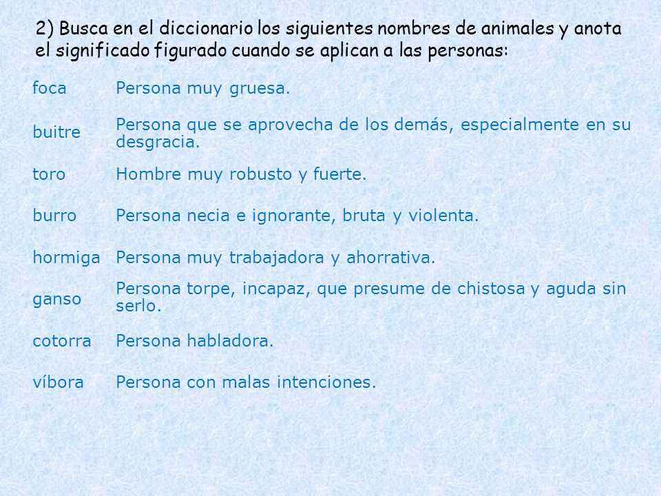 2) Busca en el diccionario los siguientes nombres de animales y anota el significado figurado cuando se aplican a las personas: