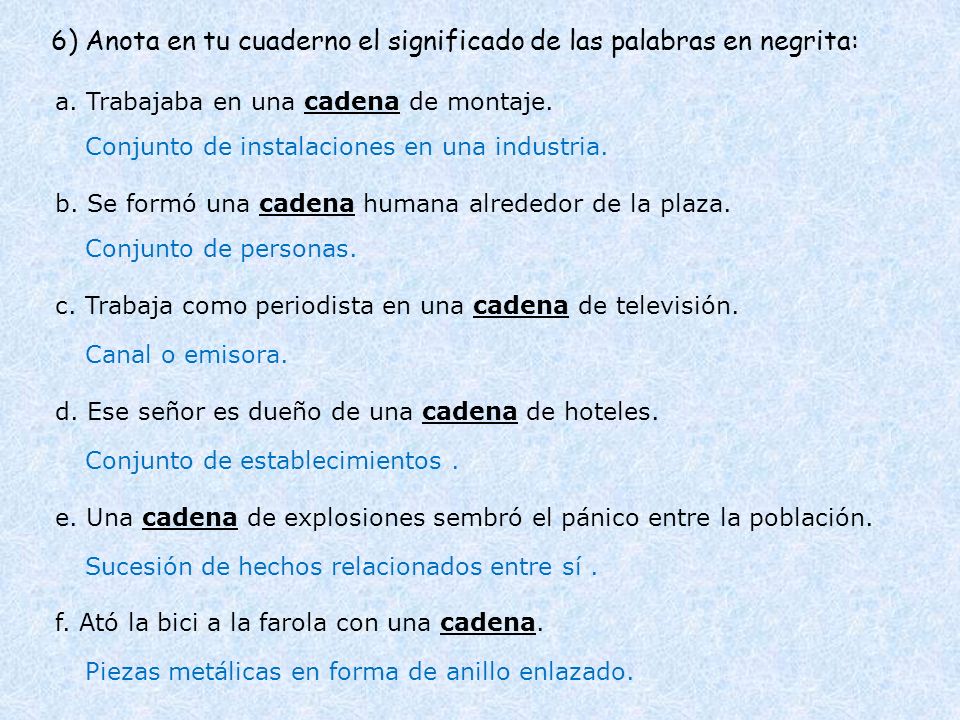 6) Anota en tu cuaderno el significado de las palabras en negrita: