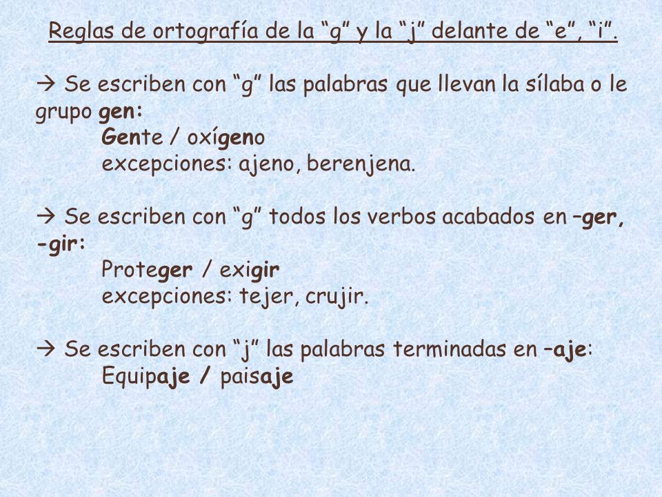 Reglas de ortografía de la g y la j delante de e , i .