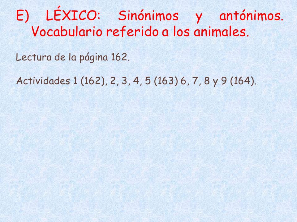 E) LÉXICO: Sinónimos y antónimos. Vocabulario referido a los animales.