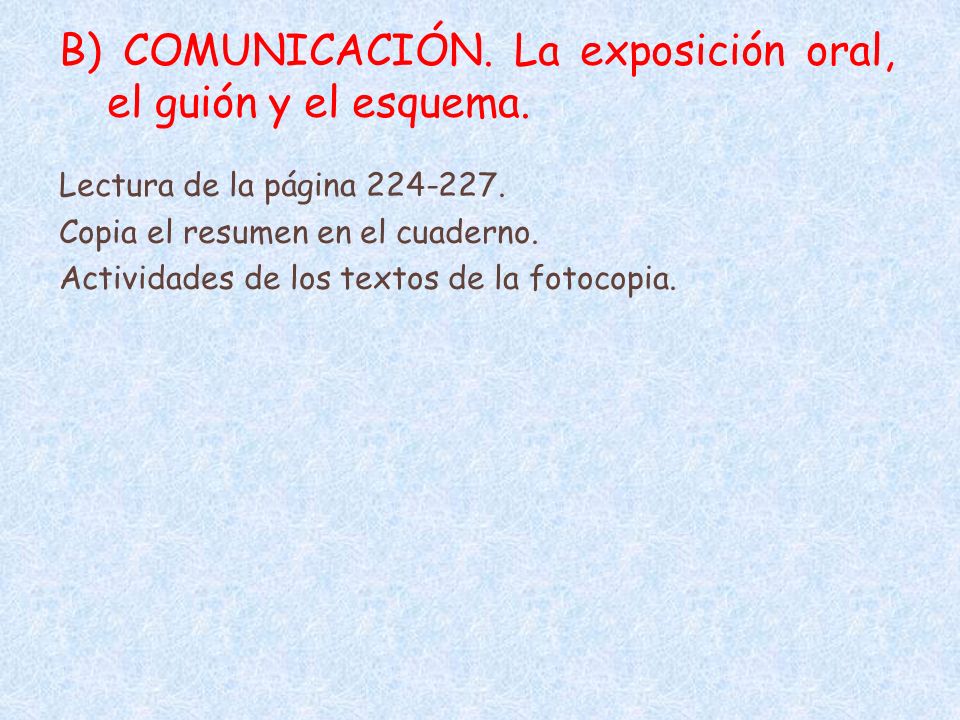 B) COMUNICACIÓN. La exposición oral, el guión y el esquema.