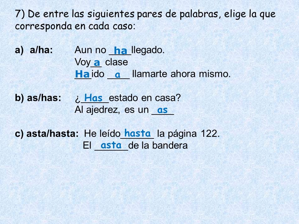 7) De entre las siguientes pares de palabras, elige la que corresponda en cada caso: