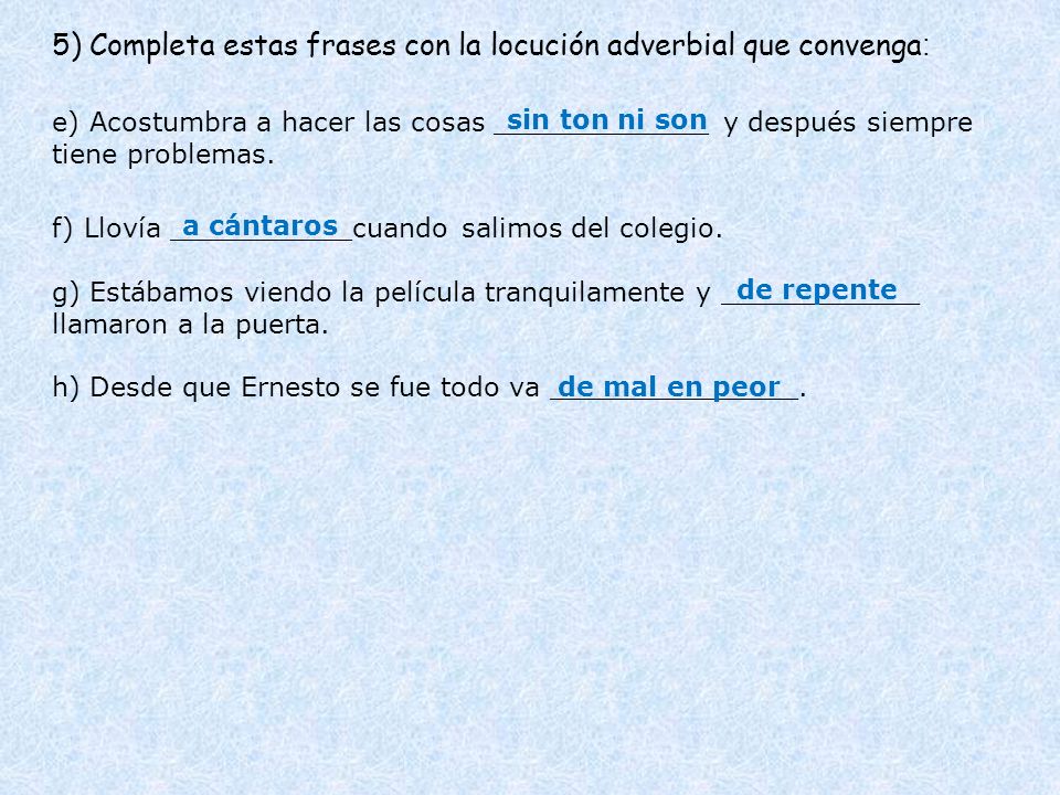 5) Completa estas frases con la locución adverbial que convenga: