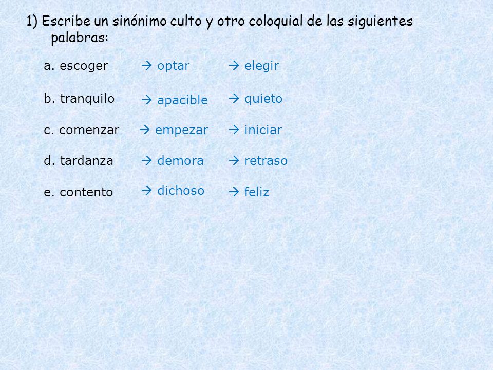 1) Escribe un sinónimo culto y otro coloquial de las siguientes palabras: