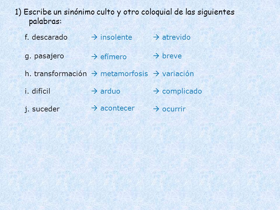 1) Escribe un sinónimo culto y otro coloquial de las siguientes palabras:
