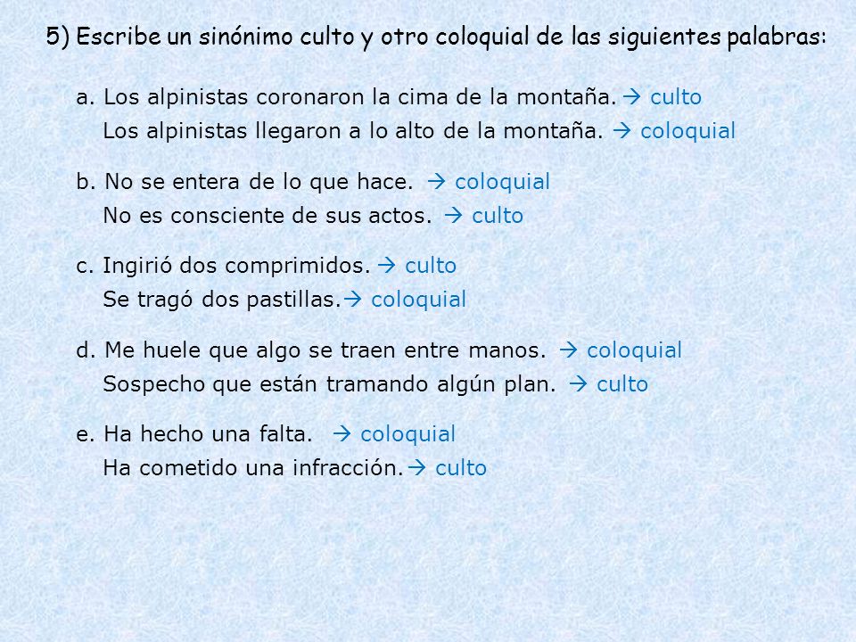 5) Escribe un sinónimo culto y otro coloquial de las siguientes palabras: