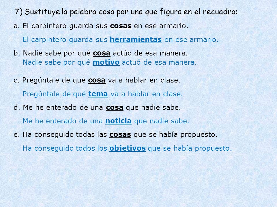 7) Sustituye la palabra cosa por una que figura en el recuadro: