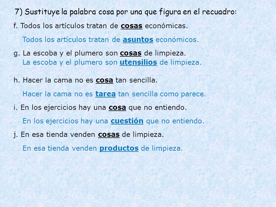 7) Sustituye la palabra cosa por una que figura en el recuadro: