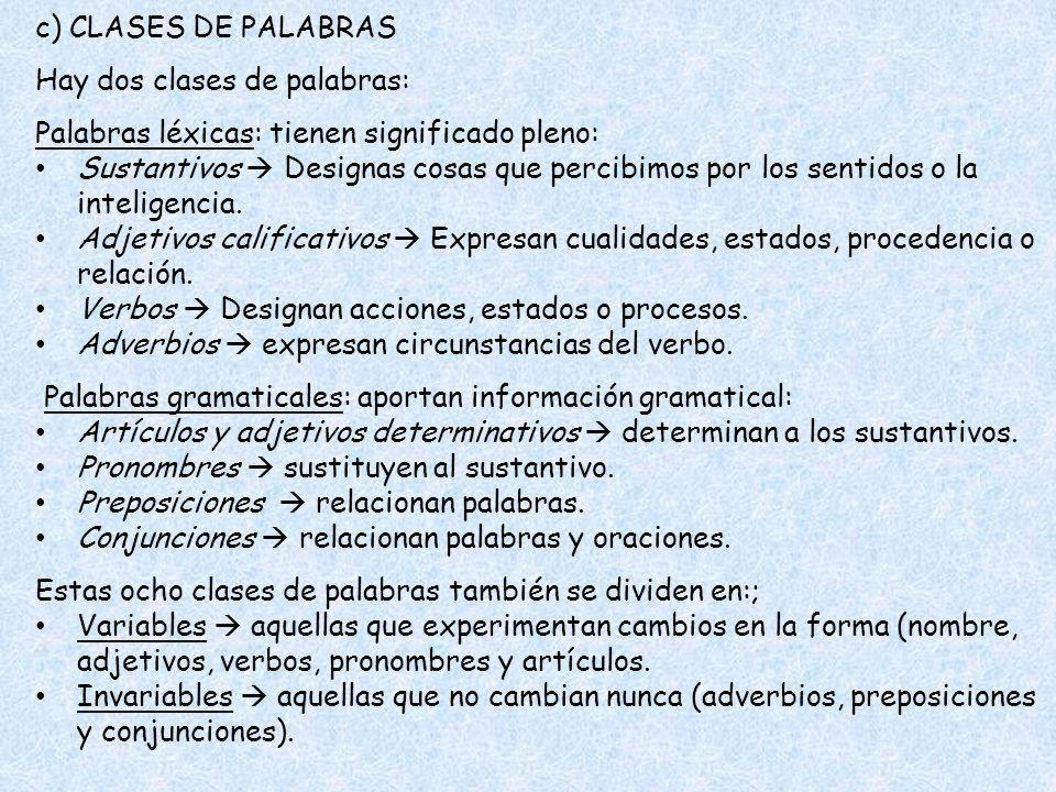 c) CLASES DE PALABRAS Hay dos clases de palabras: Palabras léxicas: tienen significado pleno: