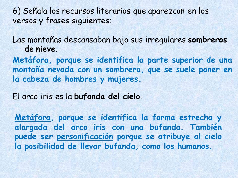 6) Señala los recursos literarios que aparezcan en los versos y frases siguientes: