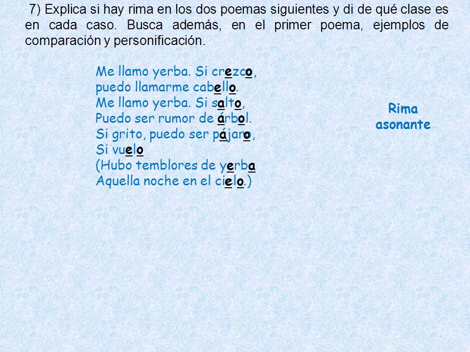 7) Explica si hay rima en los dos poemas siguientes y di de qué clase es en cada caso. Busca además, en el primer poema, ejemplos de comparación y personificación.