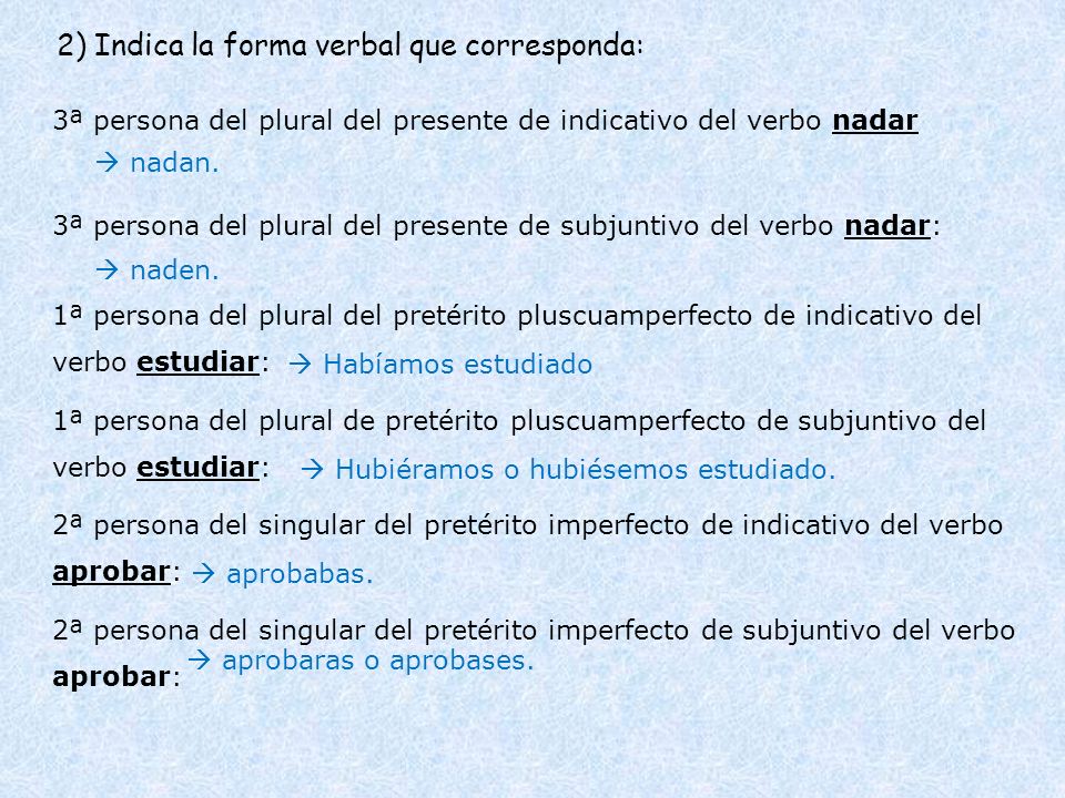 2) Indica la forma verbal que corresponda: