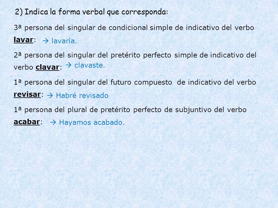 2) Indica la forma verbal que corresponda: