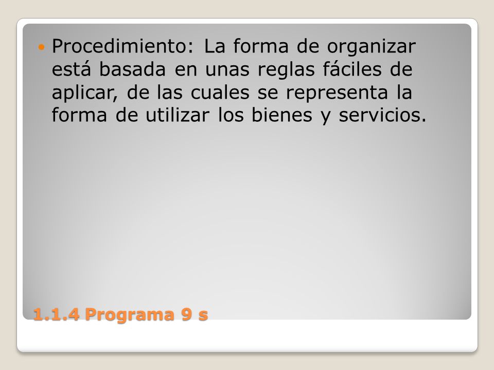 Procedimiento: La forma de organizar está basada en unas reglas fáciles de aplicar, de las cuales se representa la forma de utilizar los bienes y servicios.