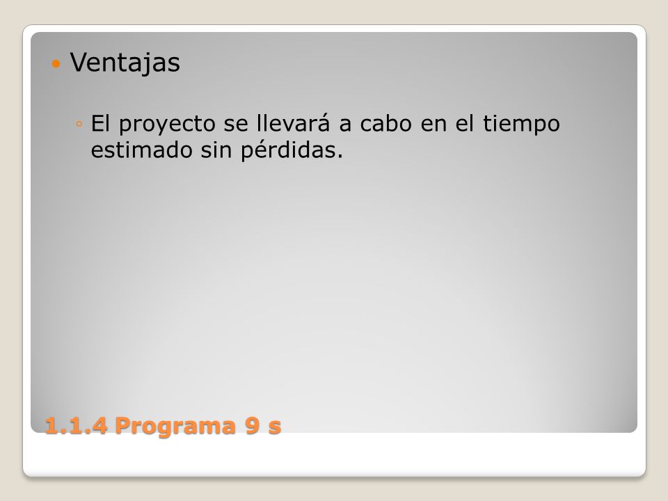 Ventajas El proyecto se llevará a cabo en el tiempo estimado sin pérdidas Programa 9 s