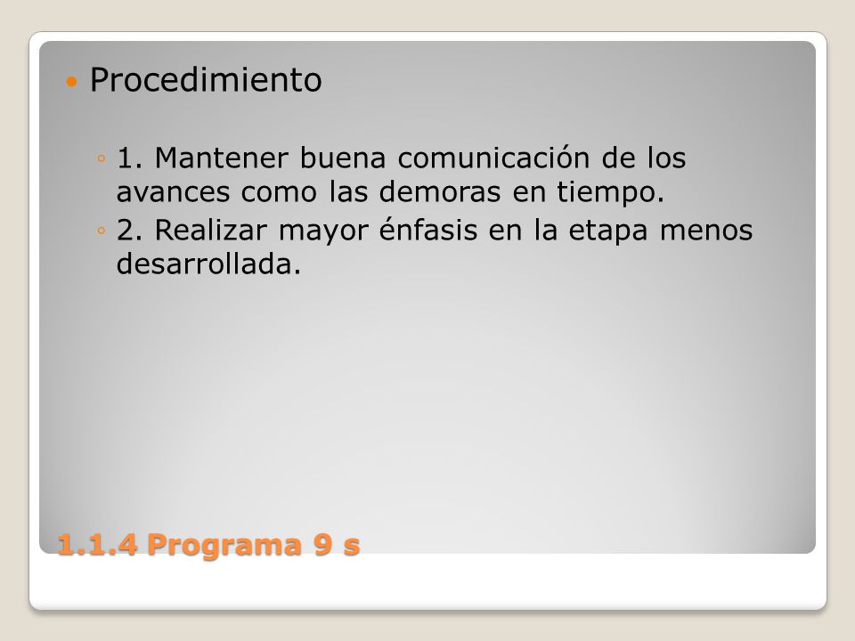 Procedimiento 1. Mantener buena comunicación de los avances como las demoras en tiempo. 2. Realizar mayor énfasis en la etapa menos desarrollada.