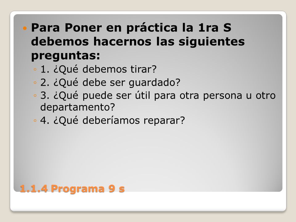 Para Poner en práctica la 1ra S debemos hacernos las siguientes preguntas: