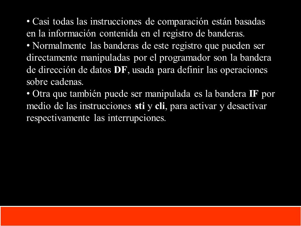 Casi todas las instrucciones de comparación están basadas en la información contenida en el registro de banderas.