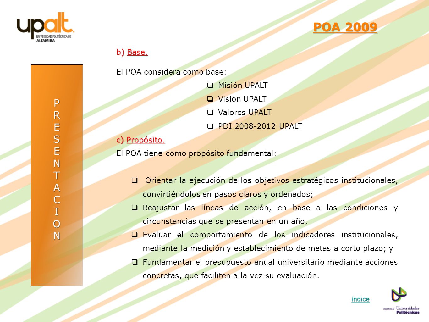 POA 2009 P R E S N T A C I O b) Base. El POA considera como base: