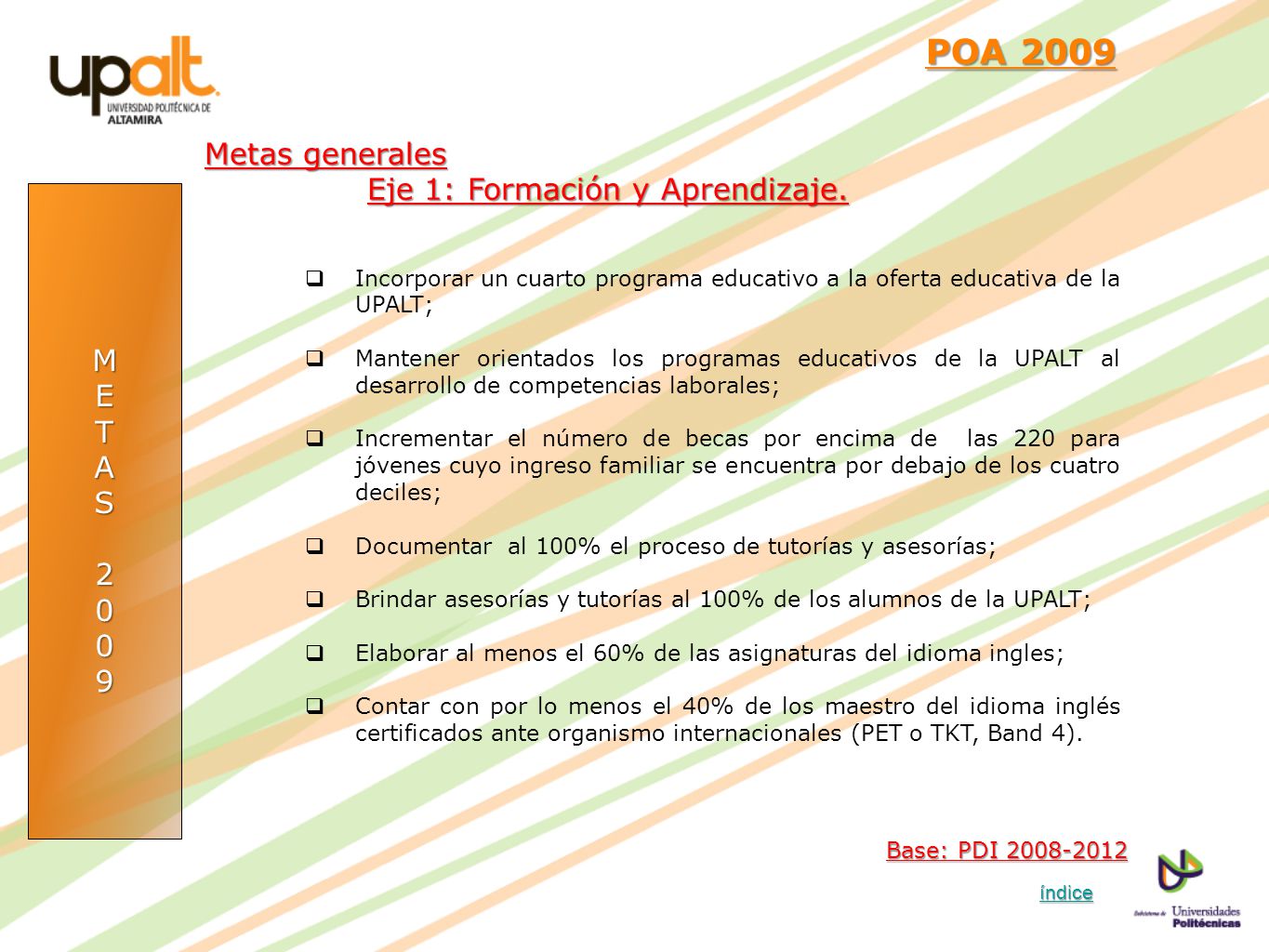 POA 2009 Metas generales Eje 1: Formación y Aprendizaje. M E T A S 2 9