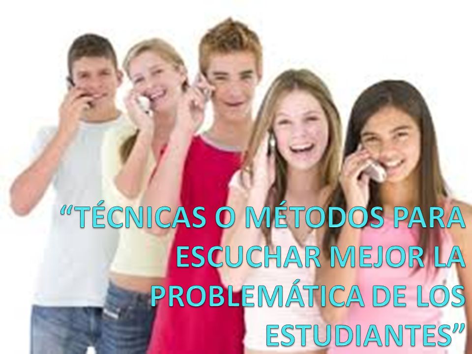 TÉCNICAS O MÉTODOS PARA ESCUCHAR MEJOR LA PROBLEMÁTICA DE LOS ESTUDIANTES