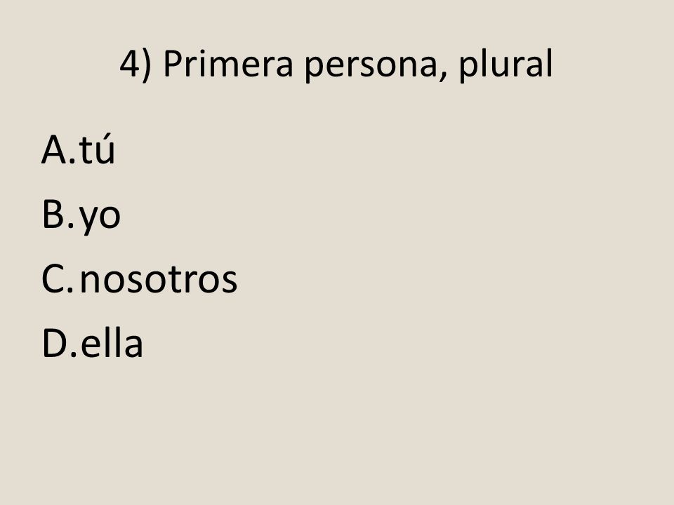 4) Primera persona, plural