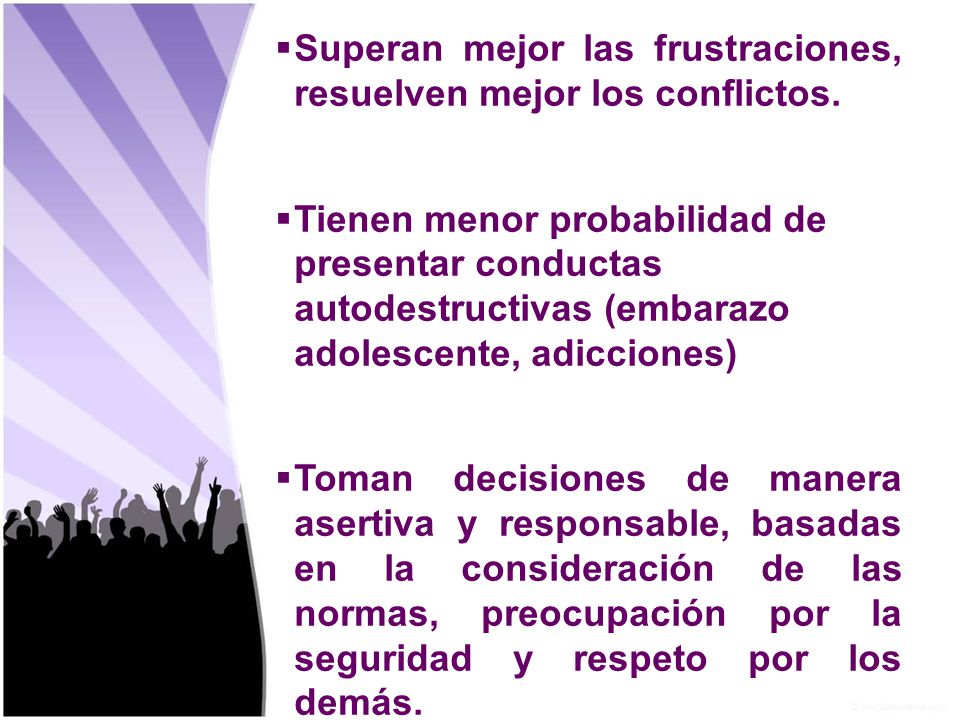 Superan mejor las frustraciones, resuelven mejor los conflictos.