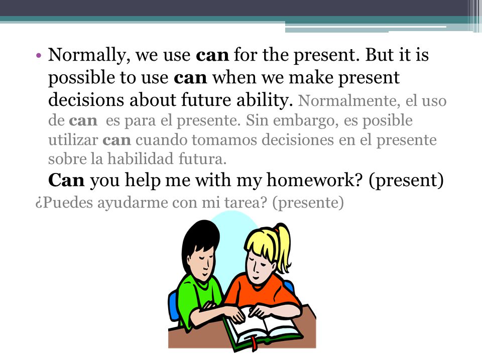 Normally, we use can for the present