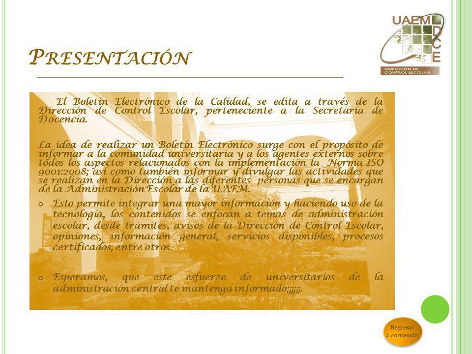 Presentación El Boletín Electrónico de la Calidad, se edita a través de la Dirección de Control Escolar, perteneciente a la Secretaría de Docencia.